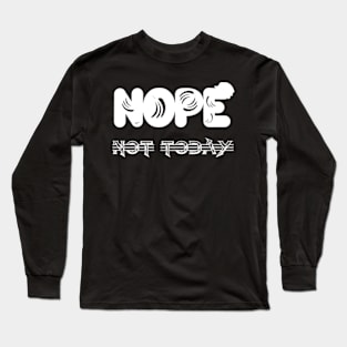 Nope not today Long Sleeve T-Shirt